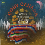 Cody Canada - "Wonder If The World Can Wait That Long" Single