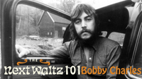 The Next Waltz 101 - Bobby Charles